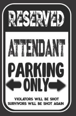 Cover of Reserved Attendant Parking Only. Violators Will Be Shot. Survivors Will Be Shot Again