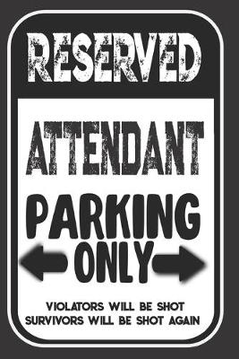 Book cover for Reserved Attendant Parking Only. Violators Will Be Shot. Survivors Will Be Shot Again