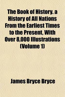 Book cover for The Book of History. a History of All Nations from the Earliest Times to the Present, with Over 8,000 Illustrations (Volume 1)
