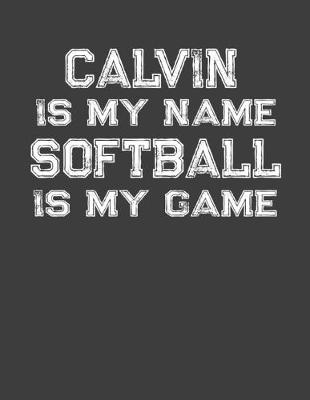 Book cover for Calvin Is My Name Softball Is My Game