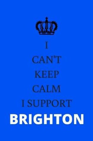 Cover of I Can't Keep Calm I Support Brighton