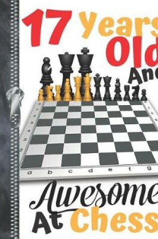 Cover of 17 Years Old And Awesome At Chess