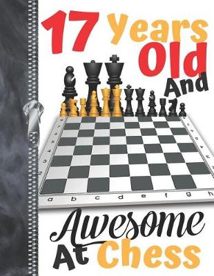 Book cover for 17 Years Old And Awesome At Chess