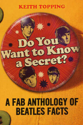 Cover of Do You Want To Know A Secret?: A Fab Anthology of Beatles Facts