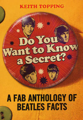 Book cover for Do You Want To Know A Secret?: A Fab Anthology of Beatles Facts