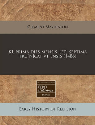 Book cover for Kl Prima Dies Mensis. [Et] Septima Tru[n]cat VT Ensis (1488)