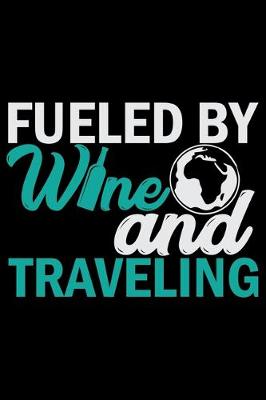 Book cover for Fueled By Wine And Traveling