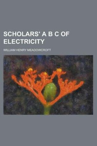 Cover of Scholars' A B C of Electricity