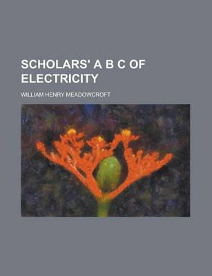 Book cover for Scholars' A B C of Electricity