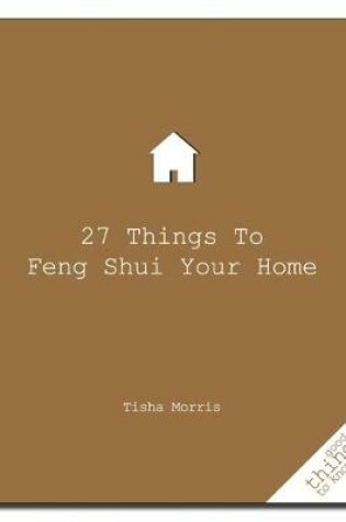 Cover of 27 Things to Feng Shui Your Home