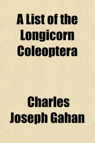 Cover of A List of the Longicorn Coleoptera; Collected by Signor Fea in Burma and the Adjoining Regions with Descriptions of the New Genera and Species