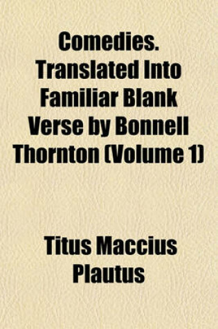 Cover of Comedies. Translated Into Familiar Blank Verse by Bonnell Thornton (Volume 1)