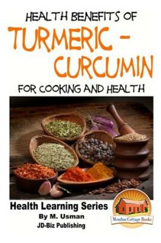 Cover of Health Benefits of Turmeric - Curcumin For Cooking and Health