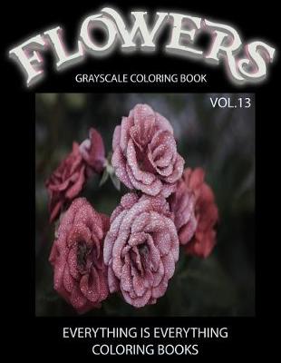 Book cover for Flowers, The Grayscale Coloring Book Vol.13