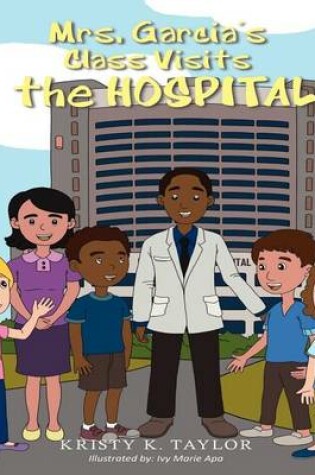 Cover of Mrs. Garcia's Class Visits the Hospital