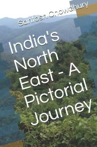 Cover of India's North East - A Pictorial Journey