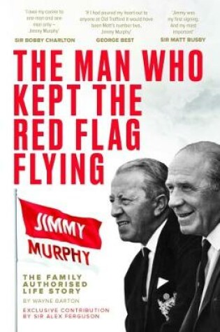 Cover of The Man Who Kept The Red Flag Flying: Jimmy Murphy