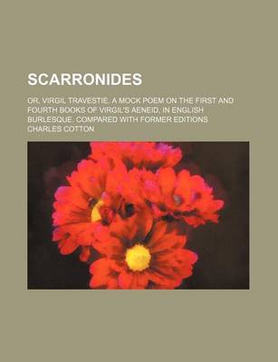 Book cover for Scarronides; Or, Virgil Travestie. a Mock Poem on the First and Fourth Books of Virgil's Aeneid, in English Burlesque. Compared with Former Editions