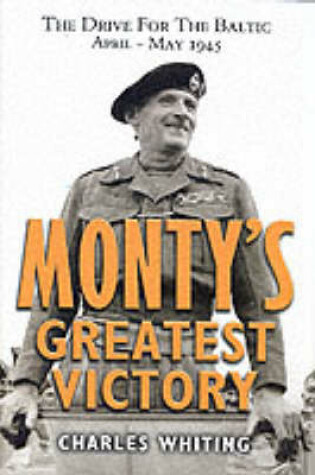 Cover of Monty's Greatest Victory: the Drive for the Baltic