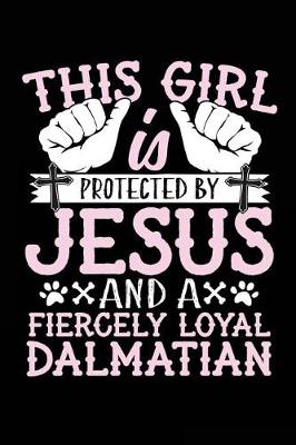 Book cover for This Girl Is Protected By Jesus And A Fiercely Loyal Dalmatian