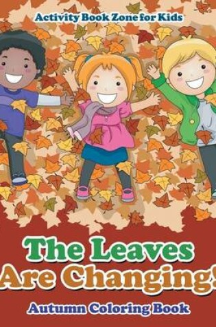 Cover of The Leaves Are Changing! Autumn Coloring Book