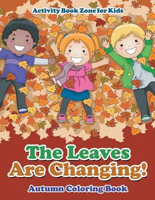 Book cover for The Leaves Are Changing! Autumn Coloring Book