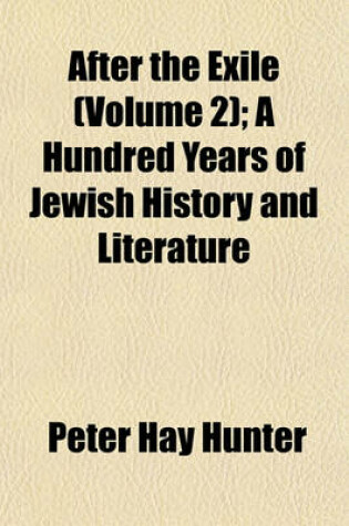 Cover of After the Exile (Volume 2); A Hundred Years of Jewish History and Literature