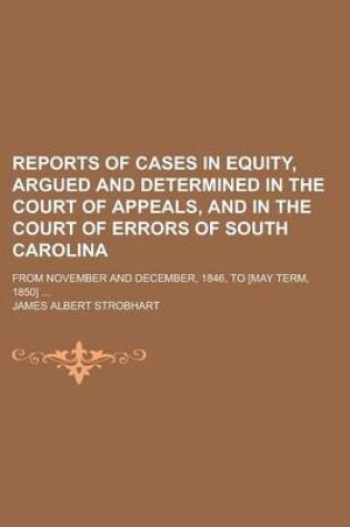 Cover of Reports of Cases in Equity, Argued and Determined in the Court of Appeals, and in the Court of Errors of South Carolina; From November and December, 1