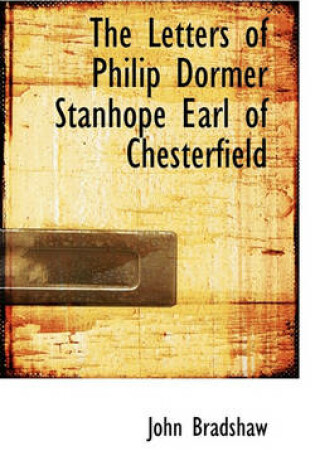 Cover of The Letters of Philip Dormer Stanhope Earl of Chesterfield
