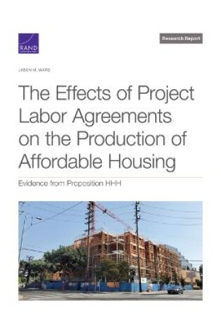 Cover of The Effects of Project Labor Agreements on the Production of Affordable Housing