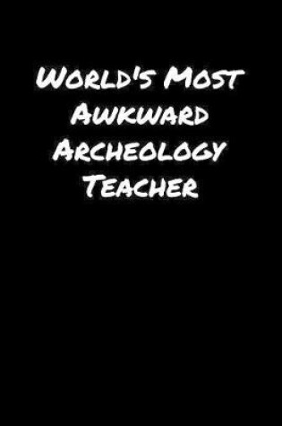 Cover of World's Most Awkward Archeology Teacher