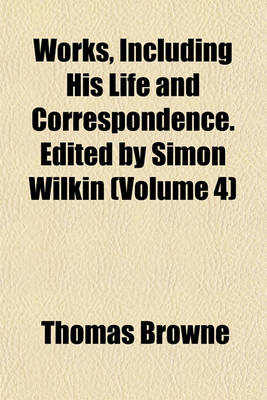 Book cover for Works, Including His Life and Correspondence. Edited by Simon Wilkin (Volume 4)