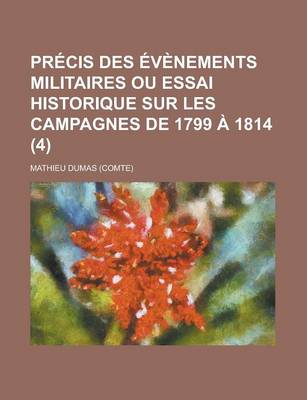 Book cover for Precis Des Evenements Militaires Ou Essai Historique Sur Les Campagnes de 1799 a 1814 (4)