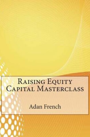 Cover of Raising Equity Capital Masterclass