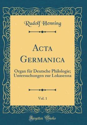 Book cover for Acta Germanica, Vol. 1: Organ für Deutsche Philologie; Untersuchungen zur Lokasenna (Classic Reprint)