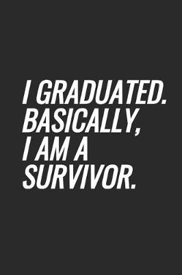 Book cover for I Graduated. Basically, I Am A Survivor