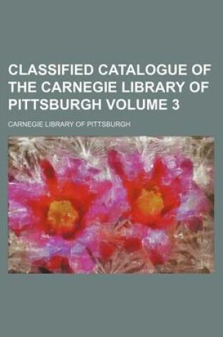 Cover of Classified Catalogue of the Carnegie Library of Pittsburgh Volume 3