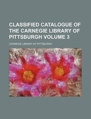 Book cover for Classified Catalogue of the Carnegie Library of Pittsburgh Volume 3