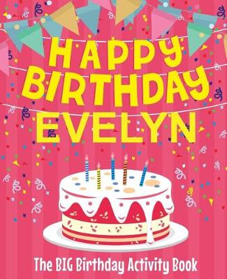 Book cover for Happy Birthday Evelyn - The Big Birthday Activity Book