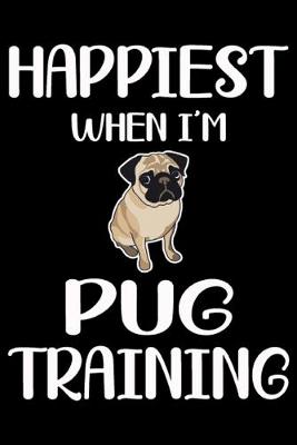 Book cover for Happiest When I'm Pug Training