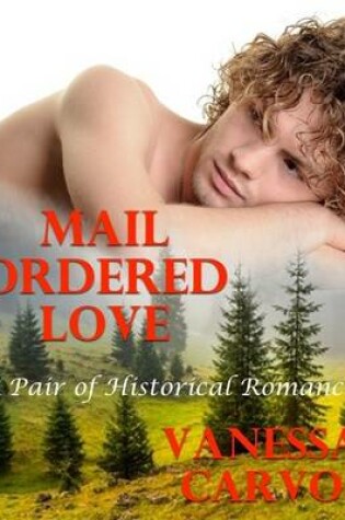 Cover of Mail Ordered Love: A Pair of Historical Romances