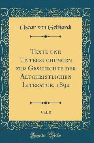 Cover of Texte Und Untersuchungen Zur Geschichte Der Altchristlichen Literatur, 1892, Vol. 8 (Classic Reprint)