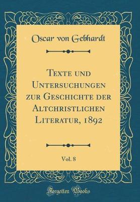 Book cover for Texte Und Untersuchungen Zur Geschichte Der Altchristlichen Literatur, 1892, Vol. 8 (Classic Reprint)