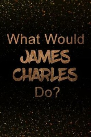 Cover of What Would James Charles Do?