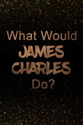 Book cover for What Would James Charles Do?