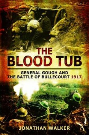 Cover of Blood Tub: General Gough and the Battle of Bullecourt 1917