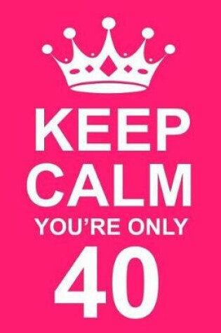 Cover of Keep Calm You're Only 40