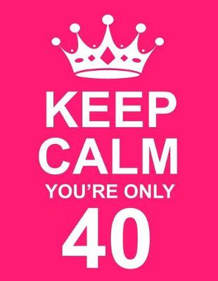 Book cover for Keep Calm You're Only 40