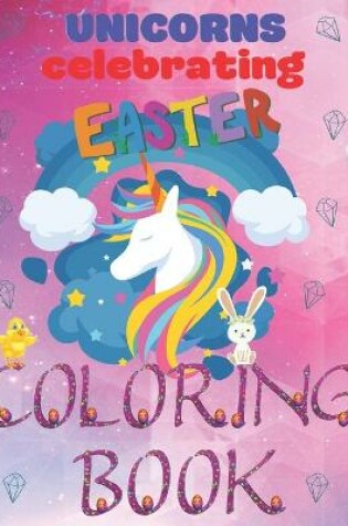 Cover of Unicorns Celebrating Easter Coloring Book