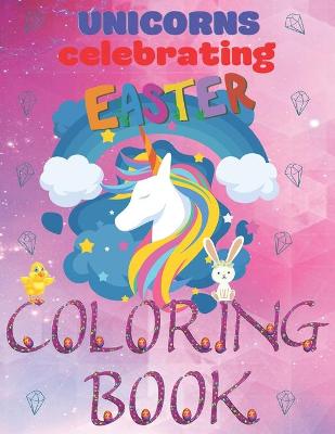 Book cover for Unicorns Celebrating Easter Coloring Book